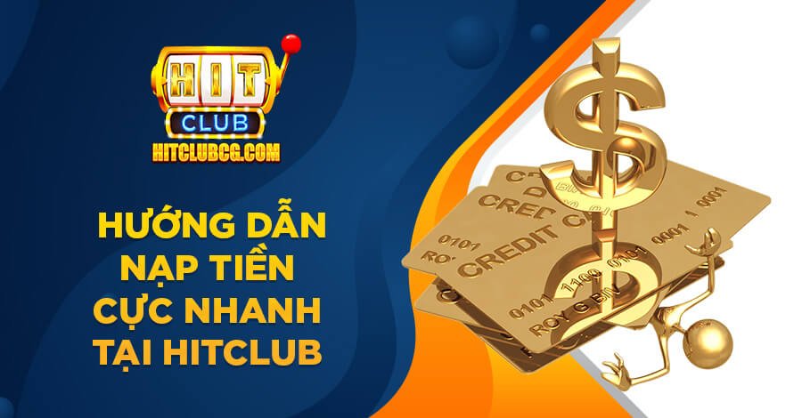 Hướng dẫn nạp tiền cổng game Hit Club Hướng dẫn nạp tiền cổng game Hit Club