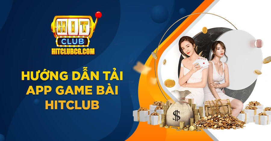 Hướng dẫn tải app Hit Club để giải trí không giới hạn Hướng dẫn tải app Hit Club để giải trí không giới hạn