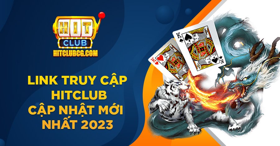 Cập nhập link truy cập Hit Club mới nhất 2023 Cập nhập link truy cập Hit Club mới nhất 2023