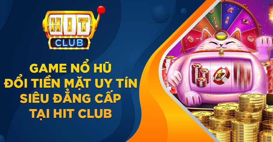 Game nổ hũ đổi tiền mặt uy tín