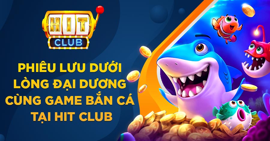 Bắn Cá Hit Club