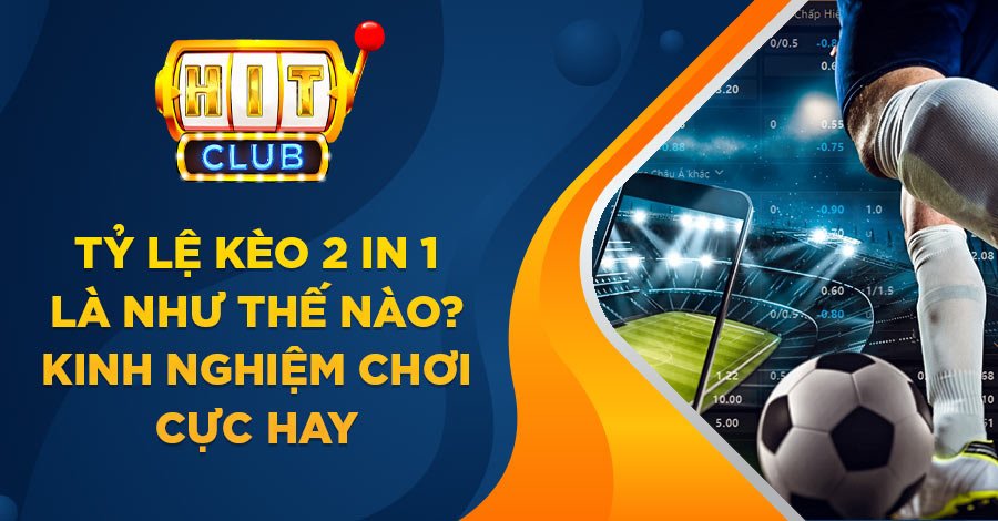 Tỷ lệ kèo 2 in 1